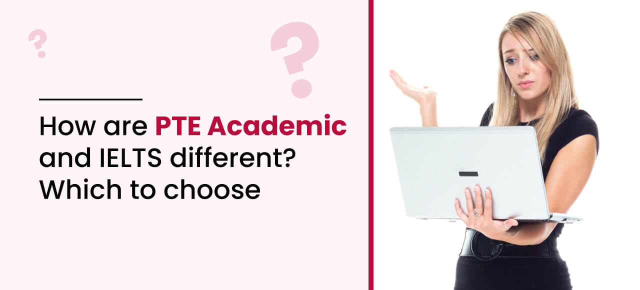How are PTE Academic and IELTS different?