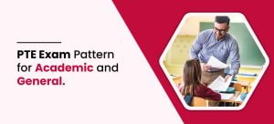 PTE Exam Pattern for Academic and General