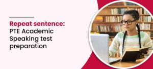 Repeat sentence: PTE Academic Speaking test