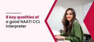 8 key qualities of a good NAATI CCL interpreter