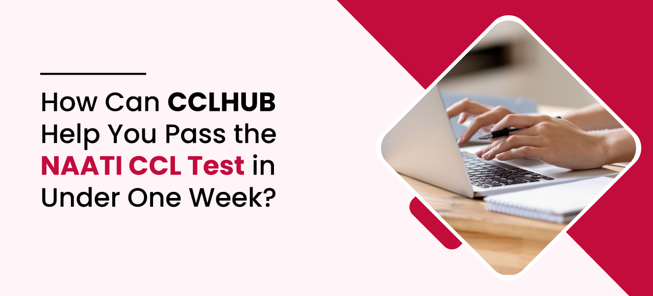 How Can CCLHUB Help You Pass the NAATI CCL Test in Under One Week