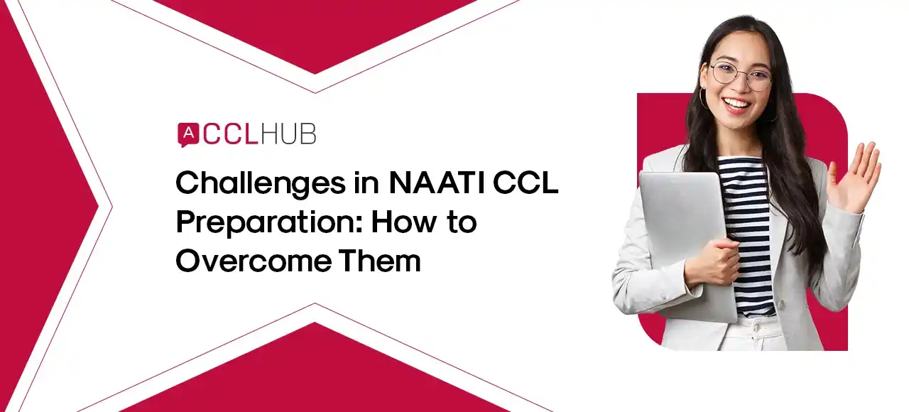 NAATI CCL Challenges in NAATI-CCL Preparation- How to Overcome Them